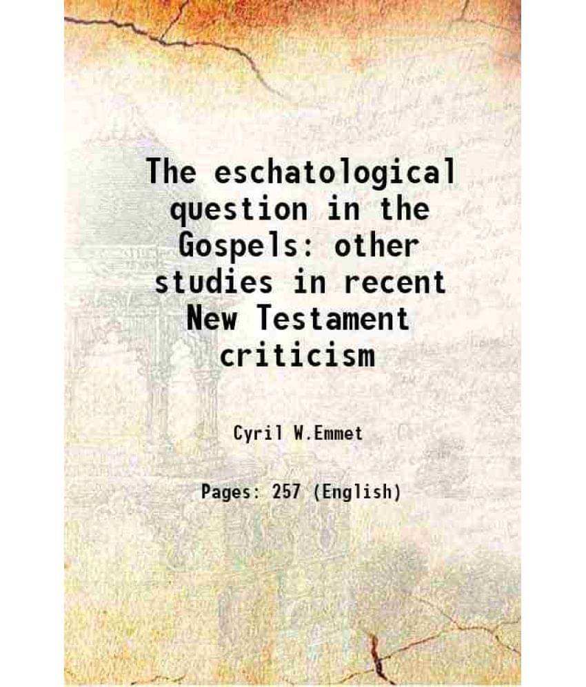 The eschatological question in the Gospels other studies in recent New Testament criticism 1911 The eschatological question in the Gospels other studies in recent New Testament criticism 1911