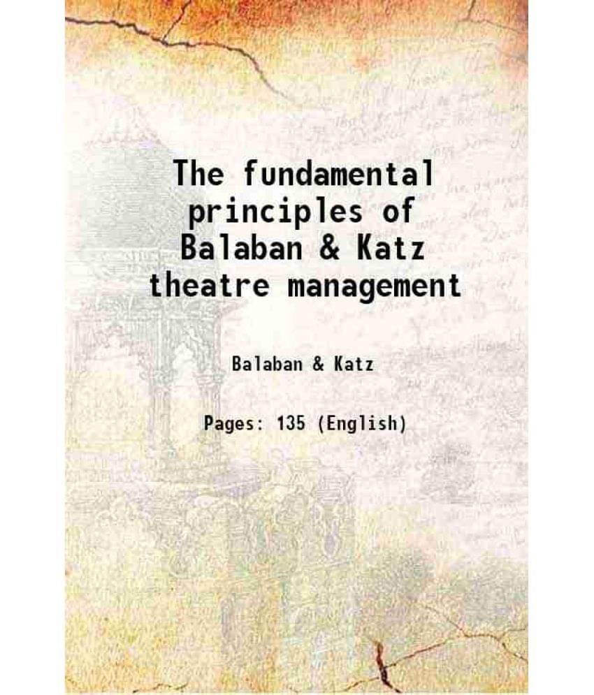The fundamental principles of Balaban & Katz theatre management 1926 The fundamental principles of Balaban & Katz theatre management 1926