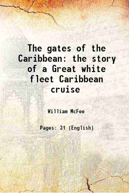 The gates of the Caribbean the story of a Great white fleet Caribbean cruise 1922     			The gates of the Caribbean the story of a Great white fleet Caribbean cruise 1922