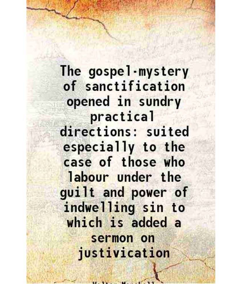 The gospel mystery of sanctification opened in sundry practical directions 1815 The gospel mystery of sanctification opened in sundry practical directions 1815