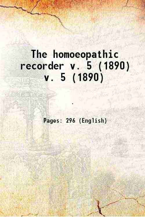 The homoeopathic recorder Volume v. 5 (1890) 1890 The homoeopathic recorder Volume v. 5 (1890) 1890