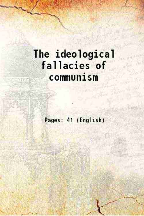 The ideological fallacies of communism 1958 The ideological fallacies of communism 1958
