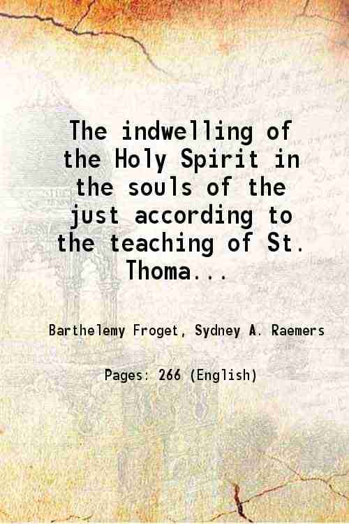     			The indwelling of the Holy Spirit in the souls of the just according to the teaching of St. Thomas Aquinas 1921