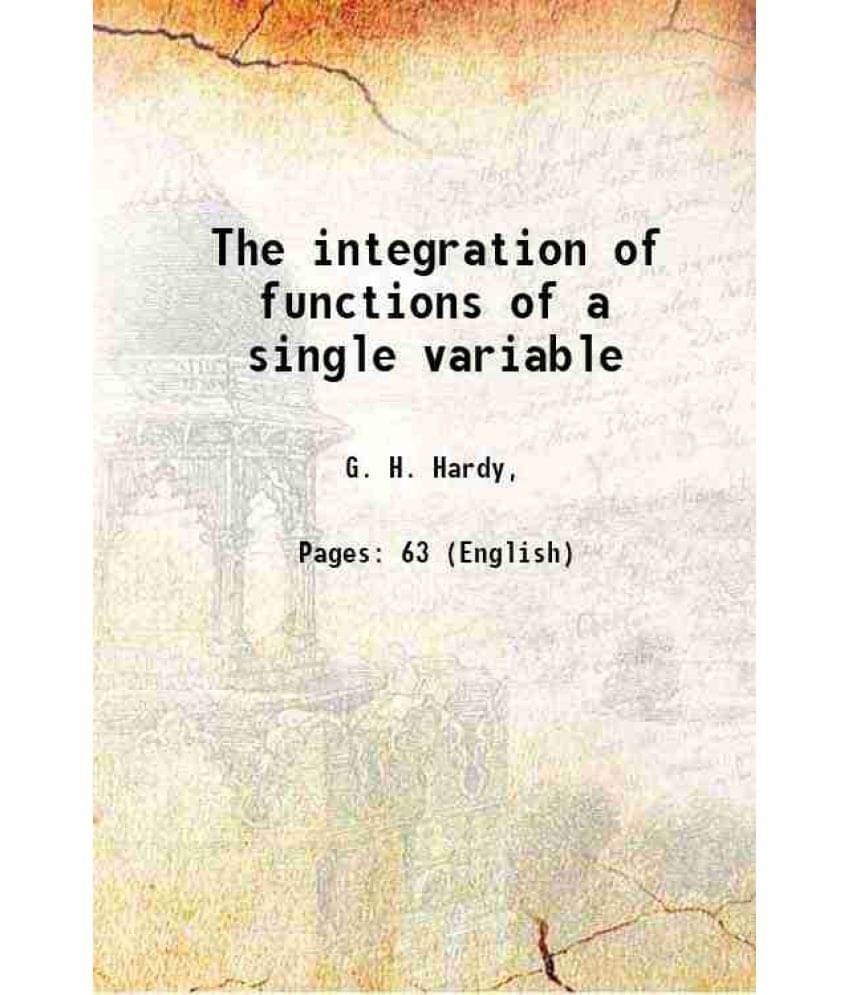 The integration of functions of a single variable 1905 The integration of functions of a single variable 1905