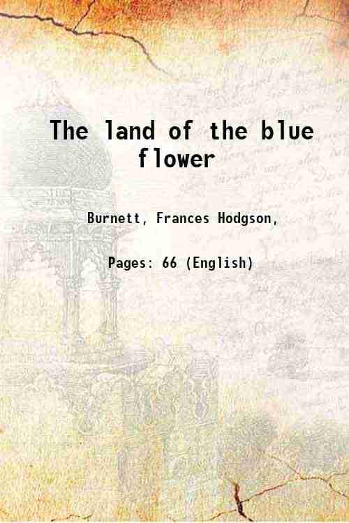     			The land of the blue flower 1913