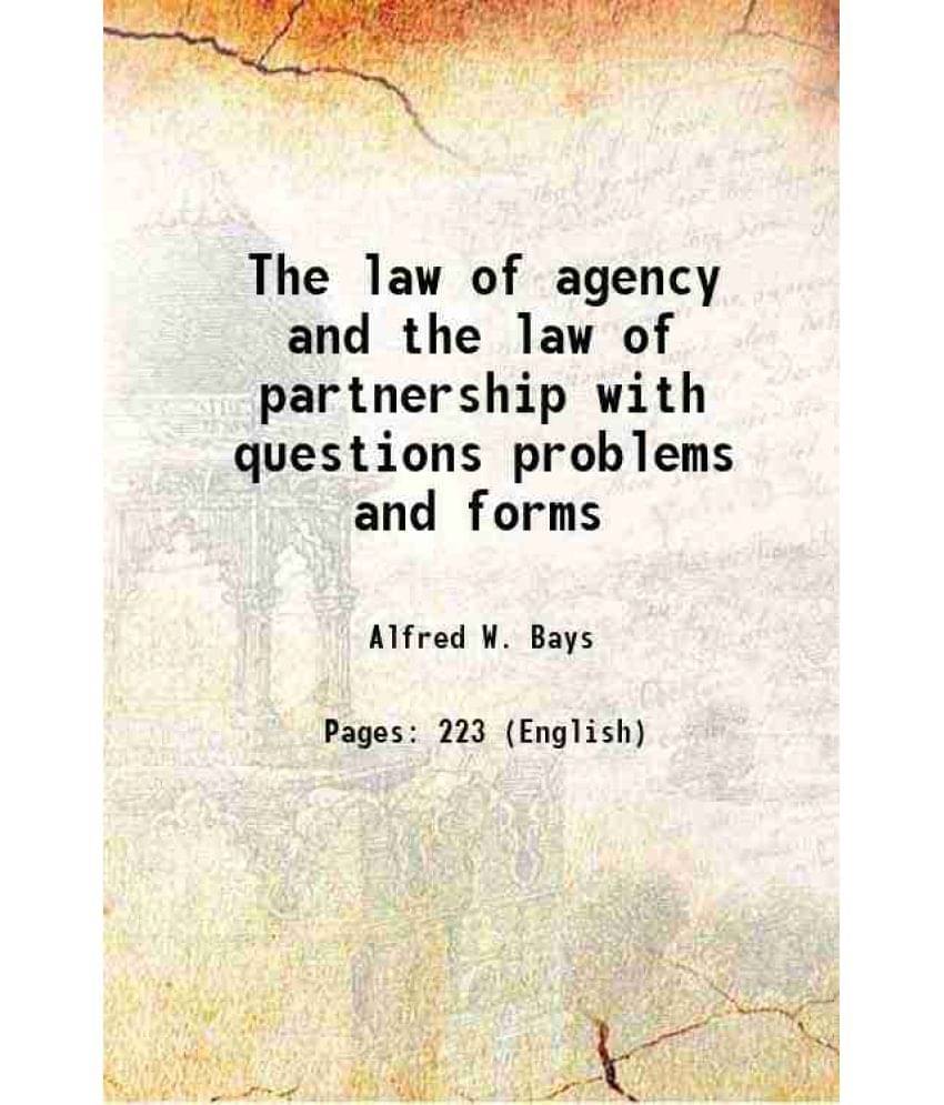 The law of agency and the law of partnership with questions problems and forms 1912 The law of agency and the law of partnership with questions problems and forms 1912