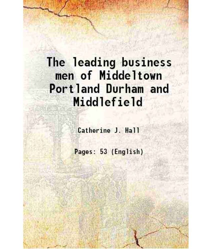 The leading business men of Middeltown Portland Durham and Middlefield 1890 The leading business men of Middeltown Portland Durham and Middlefield 1890