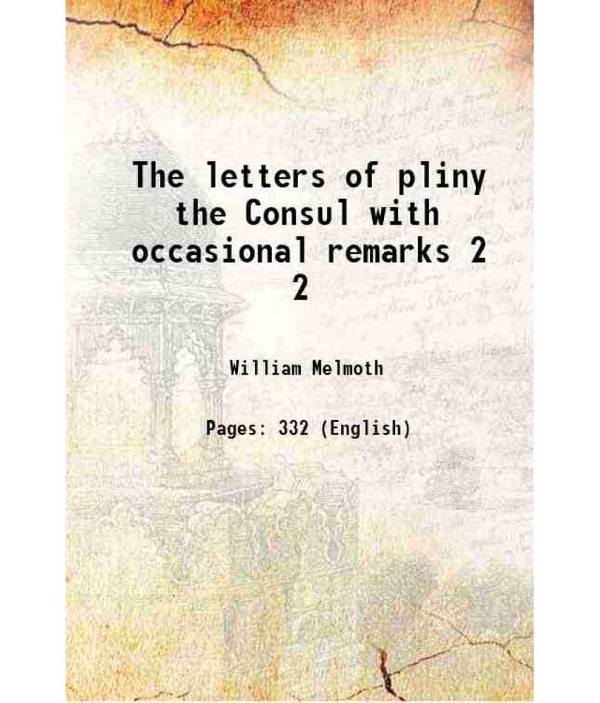 The letters of pliny the Consul with occasional remarks Volume 2 1805     			The letters of pliny the Consul with occasional remarks Volume 2 1805
