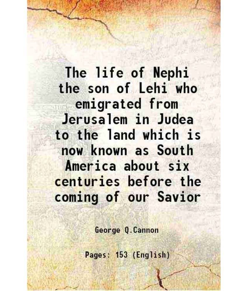     			The life of Nephi the son of Lehi who emigrated from Jerusalem in Judea to the land which is now known as South America about six centuries before the