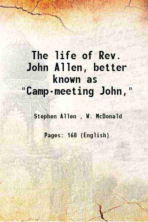 The life of Rev. John Allen, better known as "Camp-meeting John," 1888 The life of Rev. John Allen, better known as "Camp-meeting John," 1888