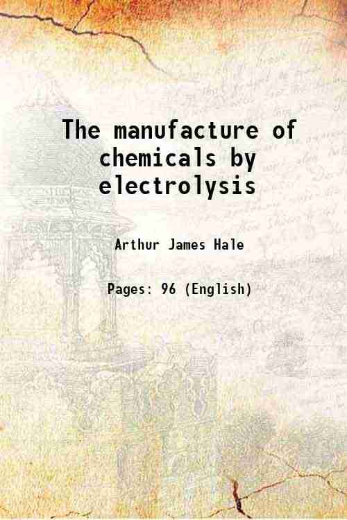 The manufacture of chemicals by electrolysis 1919 The manufacture of chemicals by electrolysis 1919