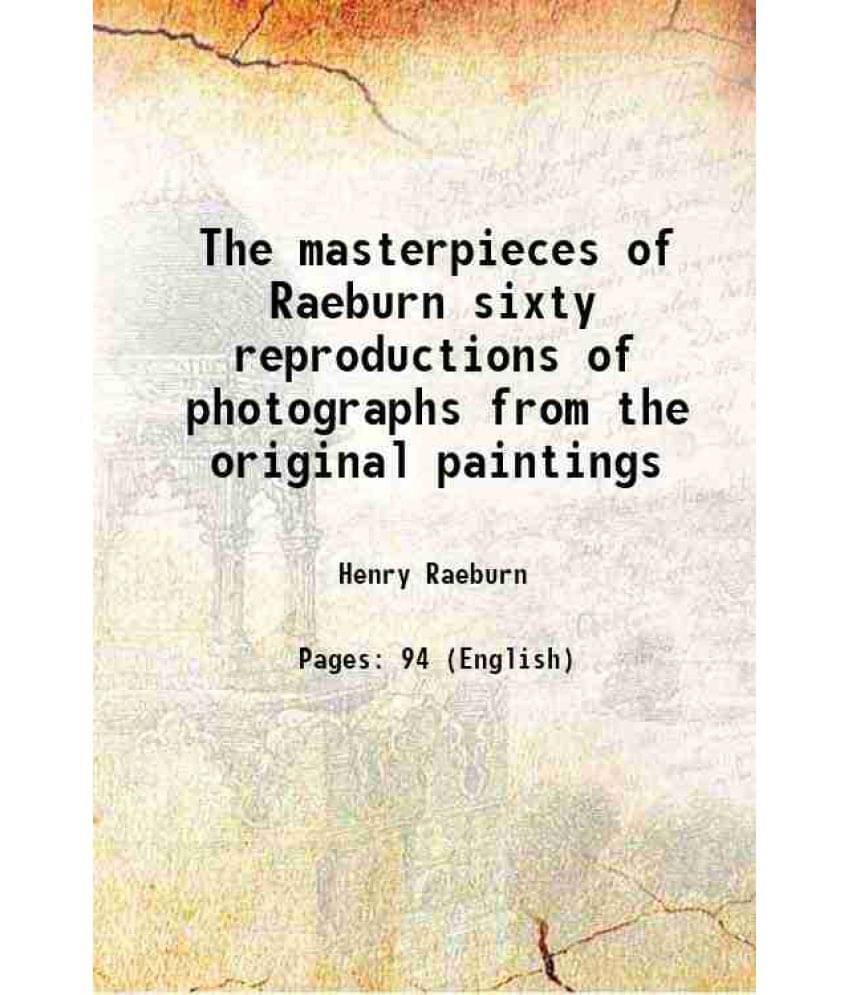 The masterpieces of Raeburn sixty reproductions of photographs from the original paintings 1908 The masterpieces of Raeburn sixty reproductions of photographs from the original paintings 1908