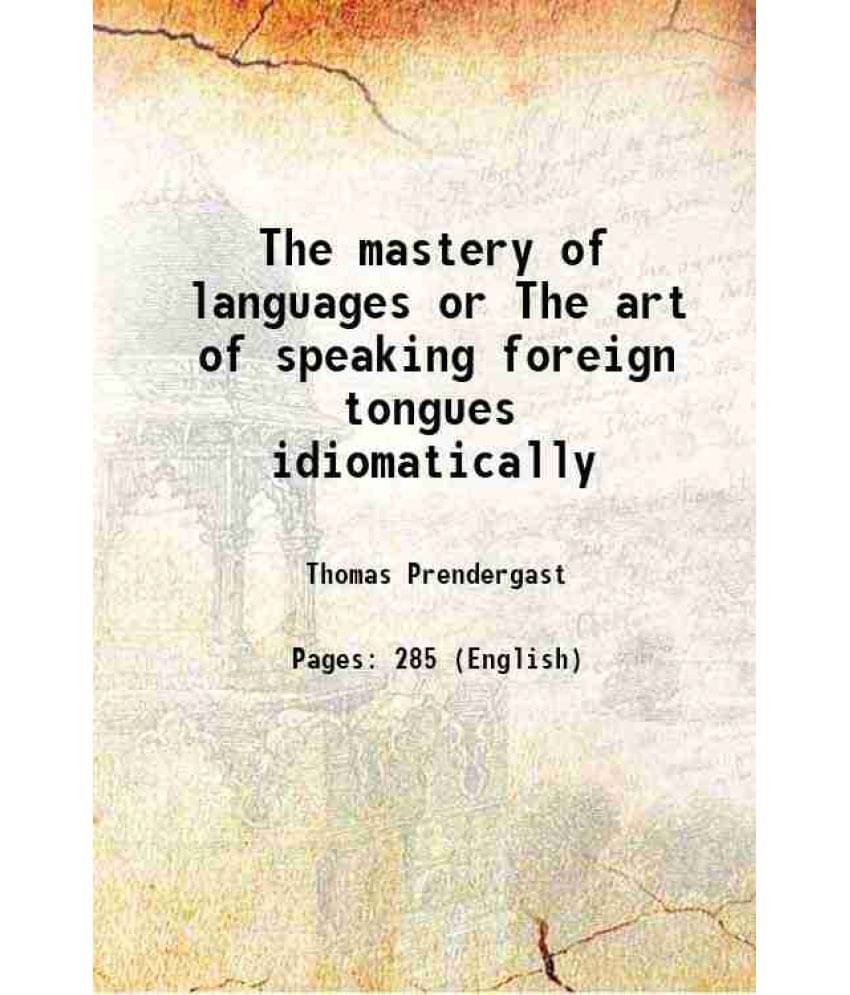     			The mastery of languages or, The art of speaking foreign tongues idiomatically 1864