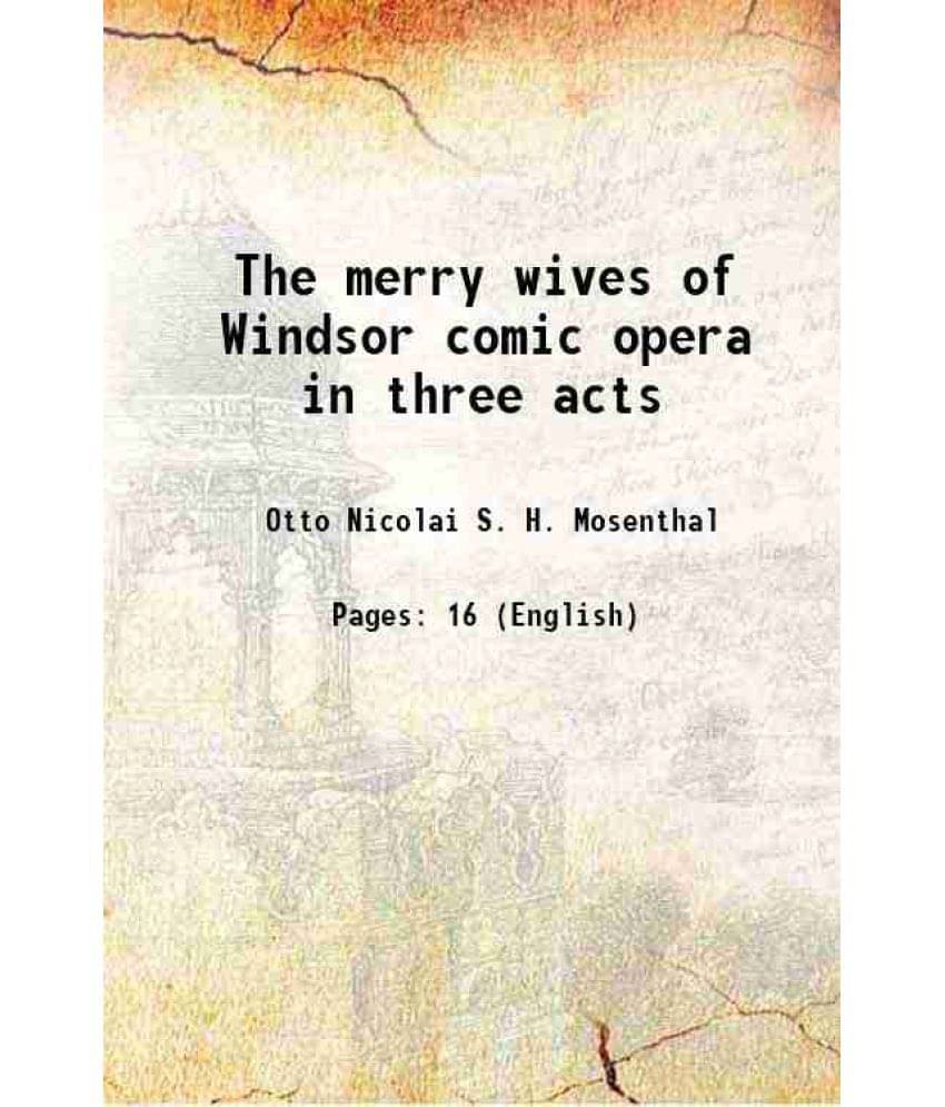 The merry wives of Windsor comic opera in three acts 1900 The merry wives of Windsor comic opera in three acts 1900