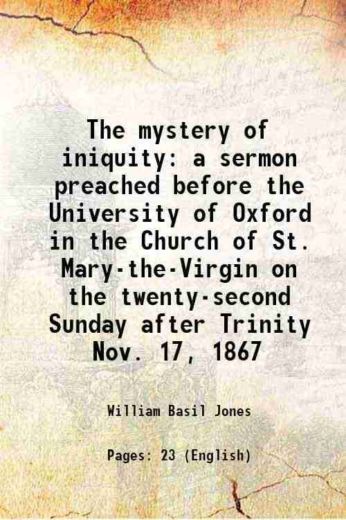     			The mystery of iniquity a sermon preached before the University of Oxford in the Church of St. Mary-the-Virgin on the twenty-second Sunday after Trini
