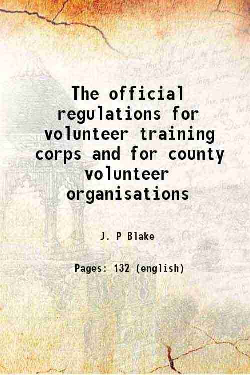     			The official regulations for volunteer training corps and for county volunteer organisations 1916