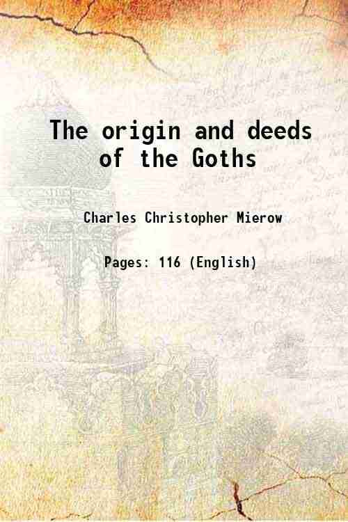 The origin and deeds of the Goths 1908 The origin and deeds of the Goths 1908