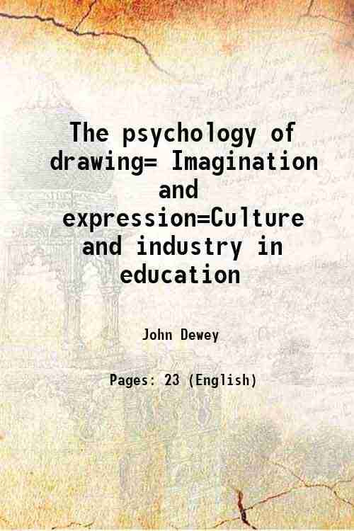     			The psychology of drawing= Imagination and expression=Culture and industry in education 1919