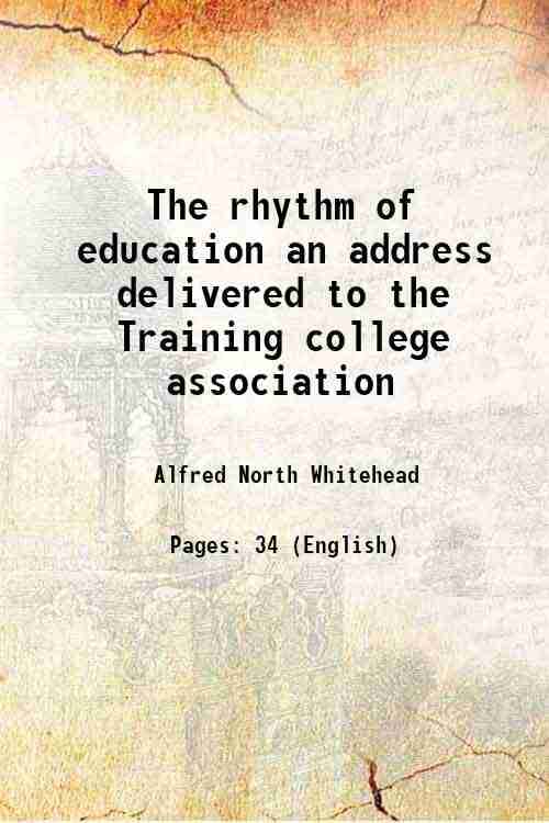    			The rhythm of education an address delivered to the Training college association 1922