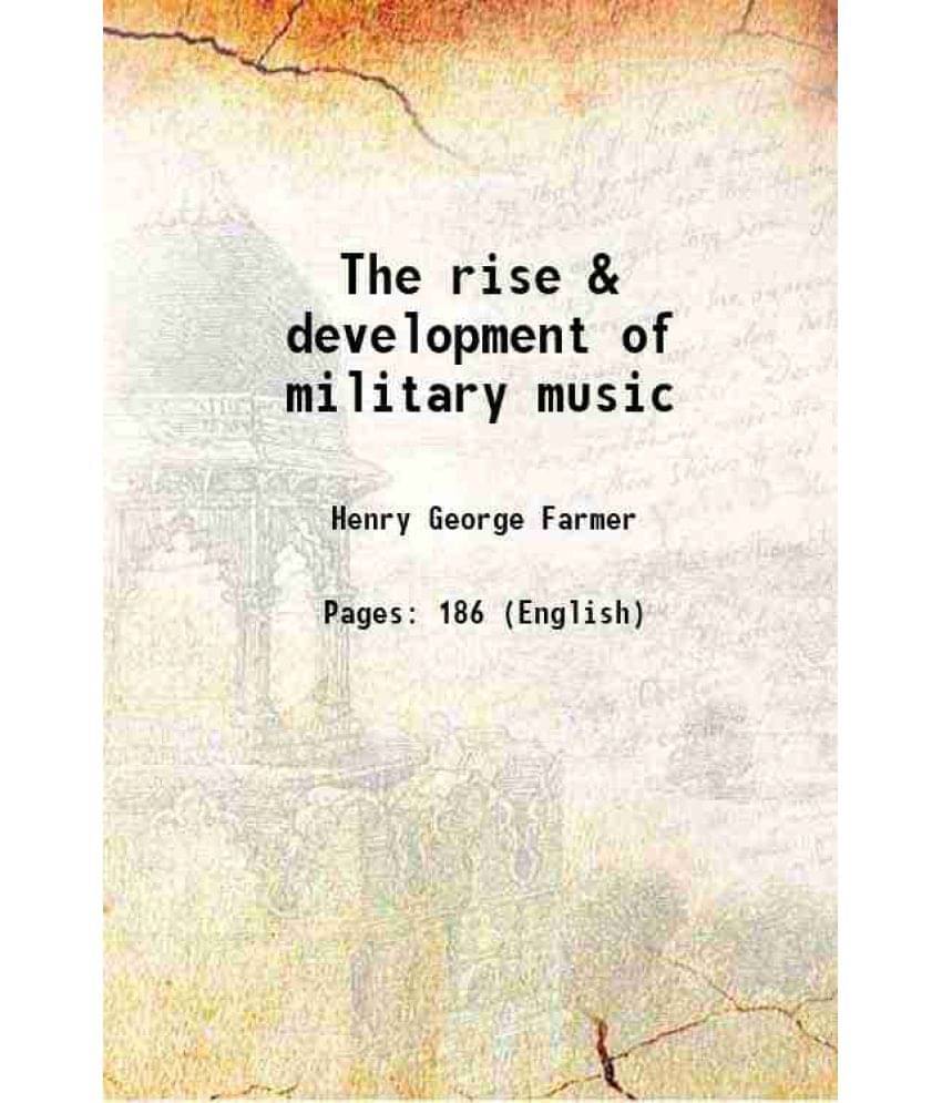 The rise & development of military music 1912 The rise & development of military music 1912