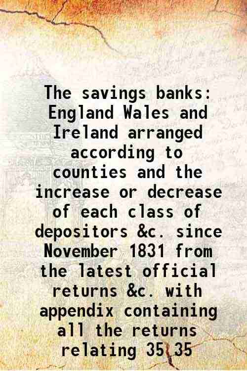 The savings banks in England, Wales and Ireland Volume 35 1834 The savings banks in England, Wales and Ireland Volume 35 1834