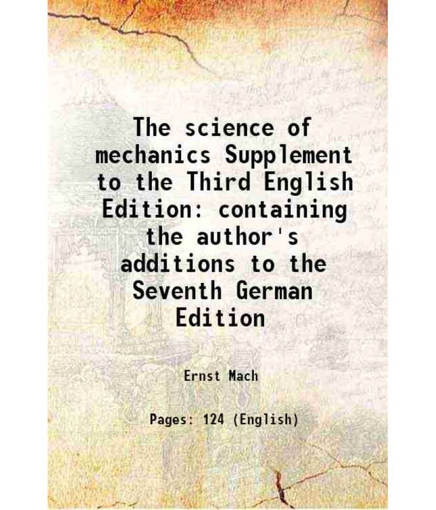 The science of mechanics Supplement to the Third English Edition containing the author's additions to the Seventh German Edition 1915 The science of mechanics Supplement to the Third English Edition containing the author's additions to the Seventh German Edition 1915