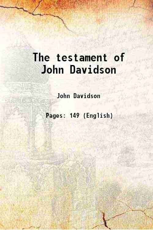     			The testament of John Davidson 1908