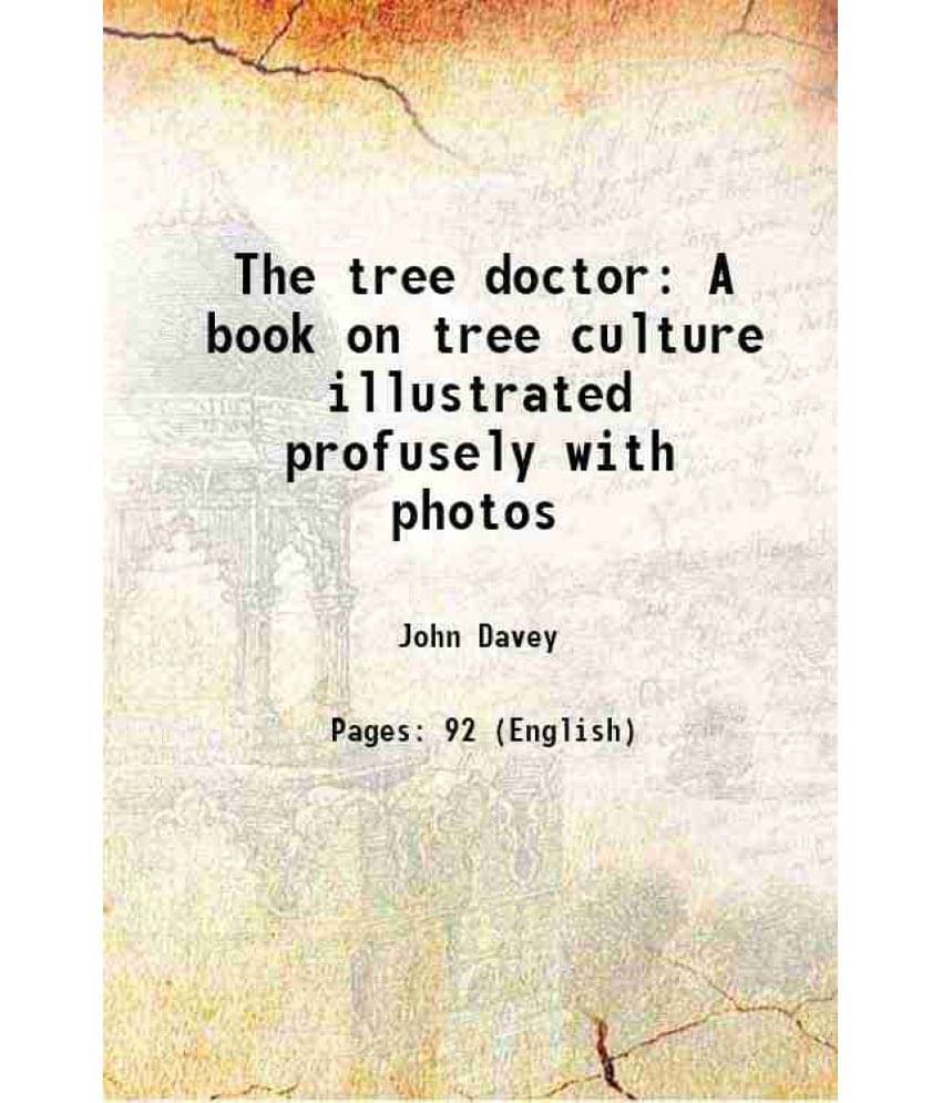     			The tree doctor A book on tree culture illustrated profusely with photos 1901