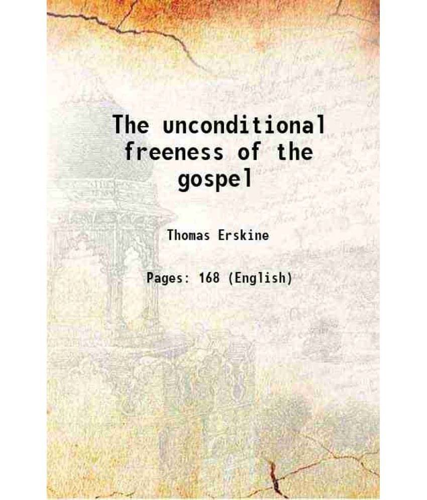 The unconditional freeness of the gospel 1870 The unconditional freeness of the gospel 1870