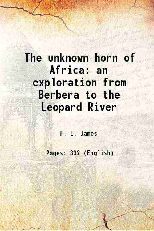 The unknown horn of Africa an exploration from Berbera to the Leopard River 1890     			The unknown horn of Africa an exploration from Berbera to the Leopard River 1890