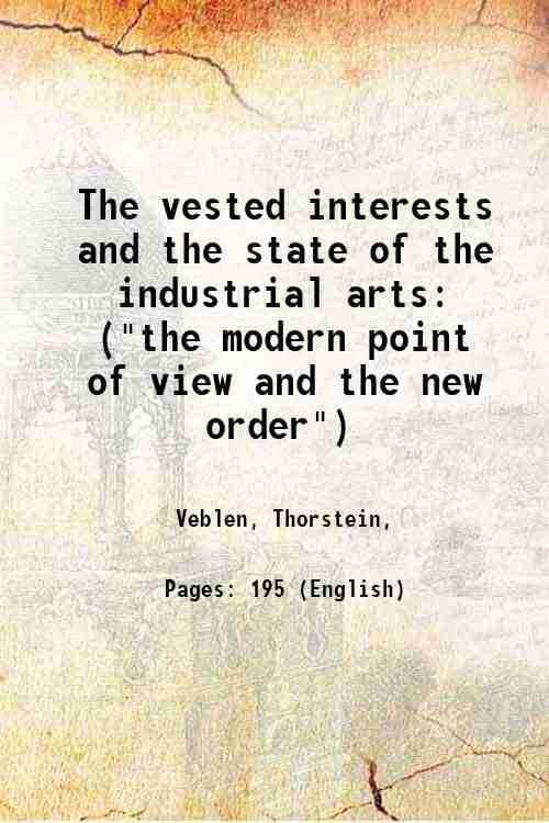     			The vested interests and the state of the industrial arts ("the modern point of view and the new order") 1919