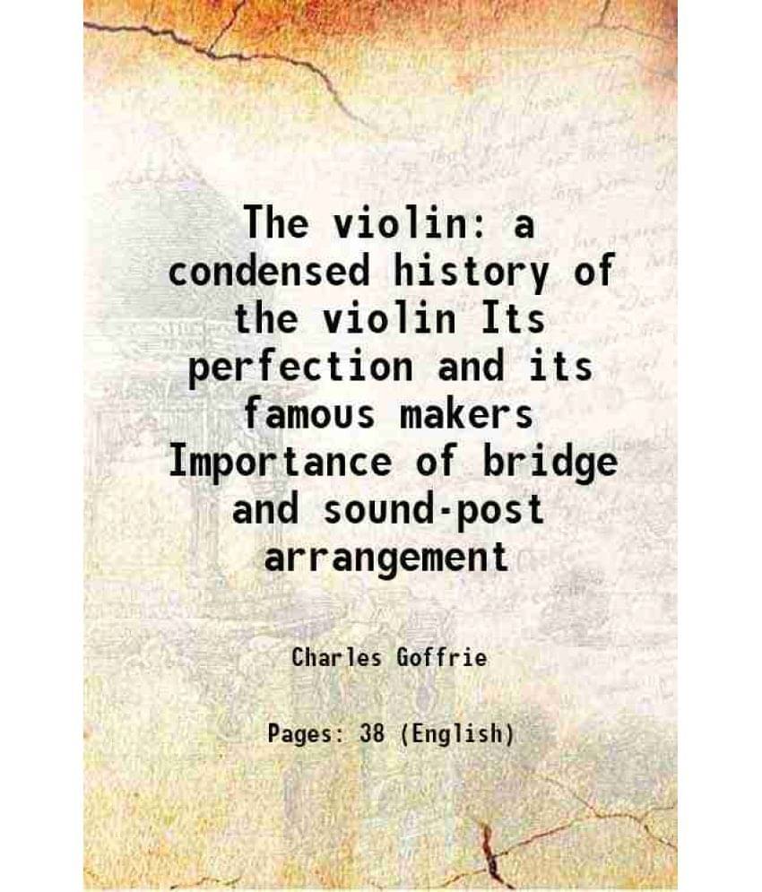 The violin a condensed history of the violin 1876 The violin a condensed history of the violin 1876