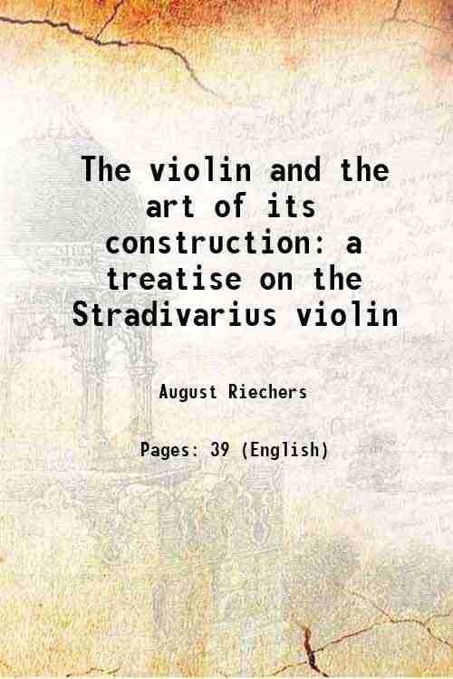     			The violin and the art of its construction a treatise on the Stradivarius violin 1895