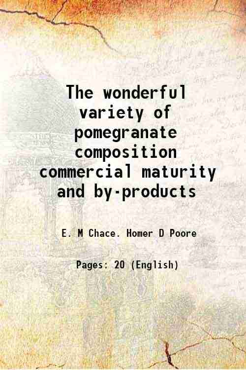     			The wonderful variety of pomegranate composition commercial maturity and by-products Volume no.98 1930