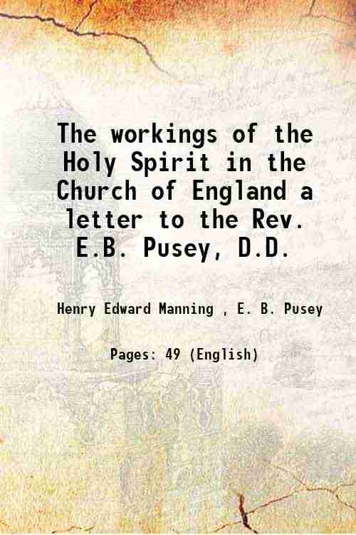 The workings of the Holy Spirit in the Church of England a letter to the Rev. E.B. Pusey, D.D. 1864 The workings of the Holy Spirit in the Church of England a letter to the Rev. E.B. Pusey, D.D. 1864