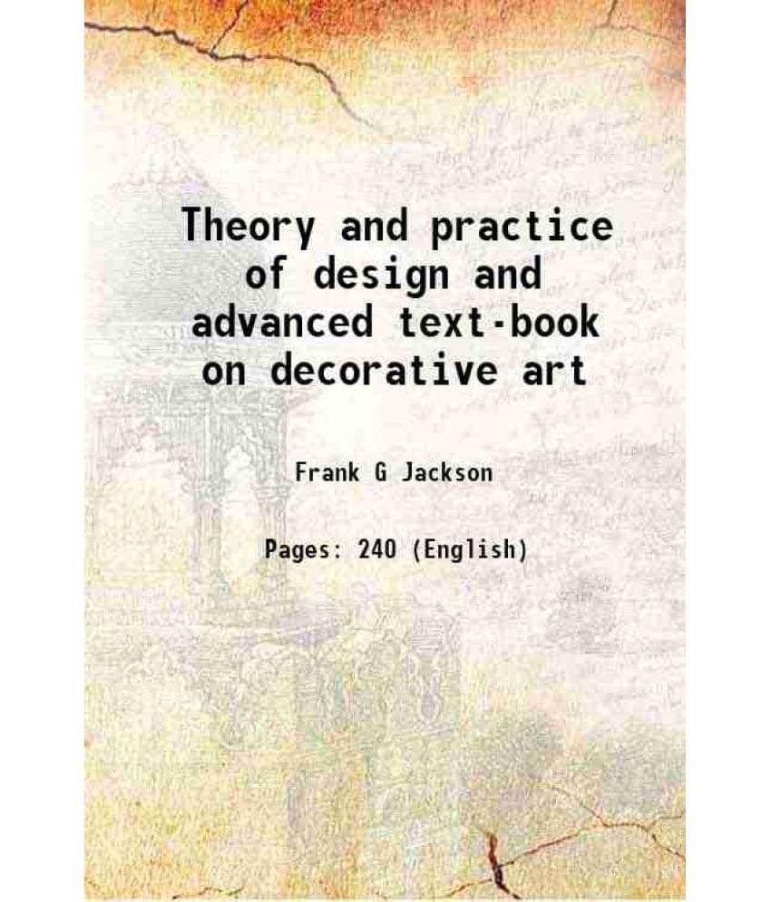 Theory and practice of design and advanced text-book on decorative art 1894 Theory and practice of design and advanced text-book on decorative art 1894