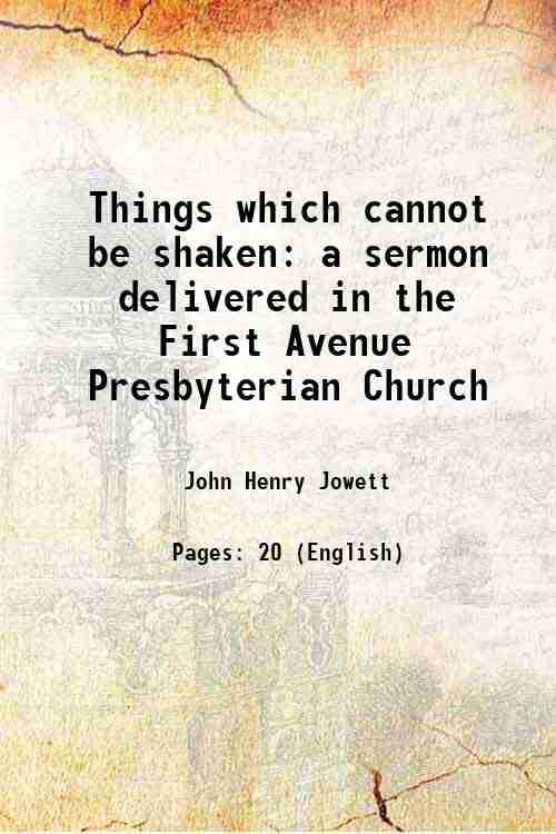 Things which cannot be shaken a sermon delivered in the First Avenue Presbyterian Church 1915 Things which cannot be shaken a sermon delivered in the First Avenue Presbyterian Church 1915