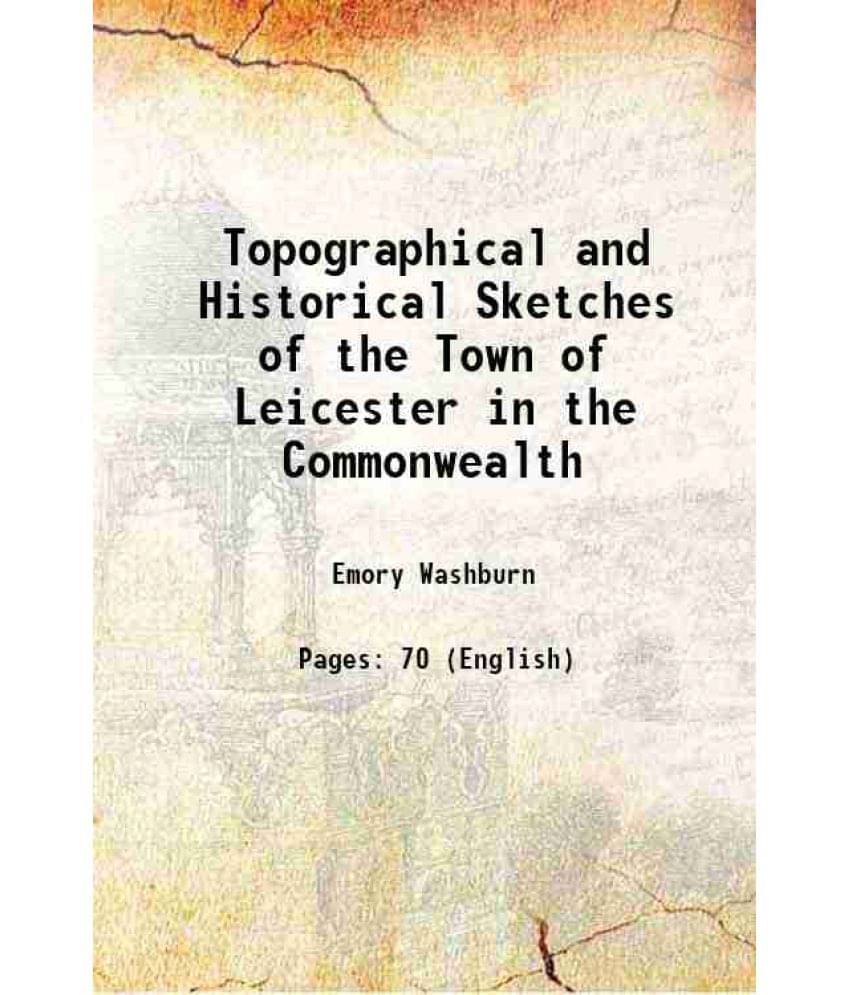     			Topographical and Historical Sketches of the Town of Leicester in the Commonwealth 1826