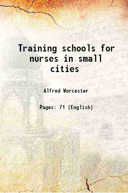 Training schools for nurses in small cities 1893 Training schools for nurses in small cities 1893