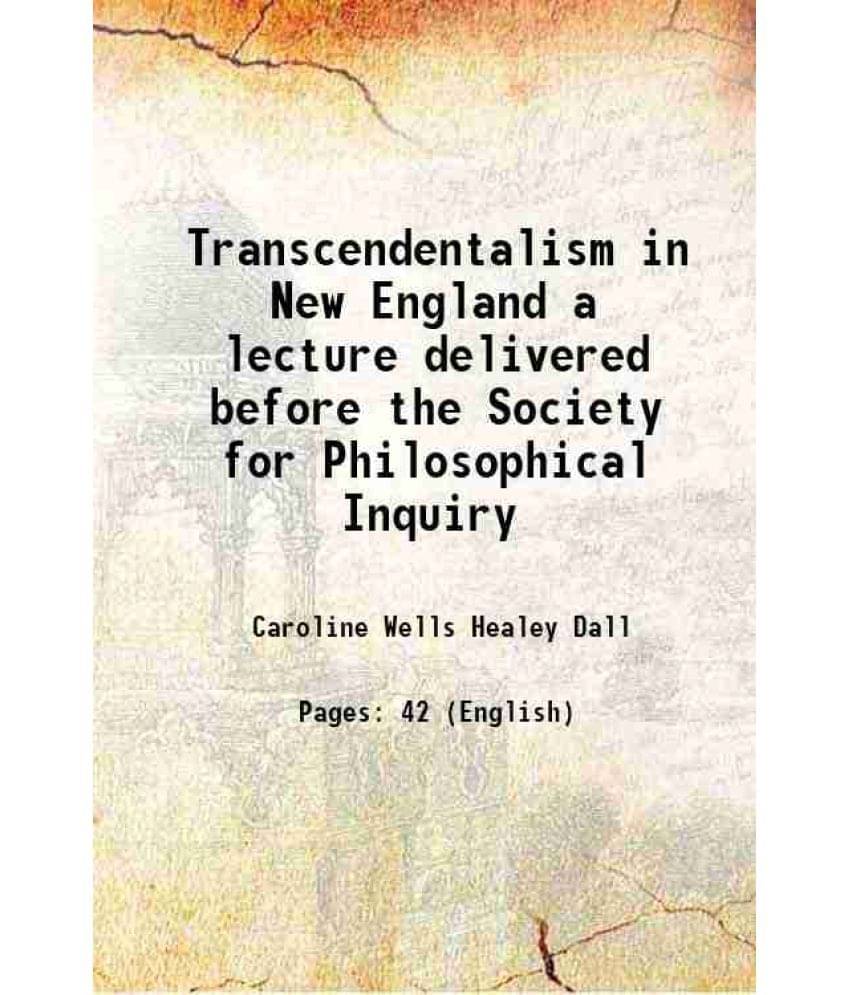 Transcendentalism in New England a lecture delivered before the Society for Philosophical Inquiry 1897 Transcendentalism in New England a lecture delivered before the Society for Philosophical Inquiry 1897