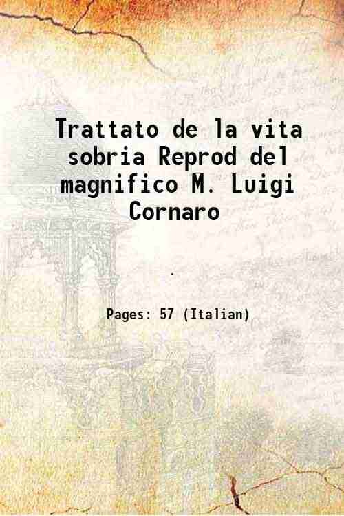     			Trattato de la vita sobria Reprod del magnifico M. Luigi Cornaro 1558