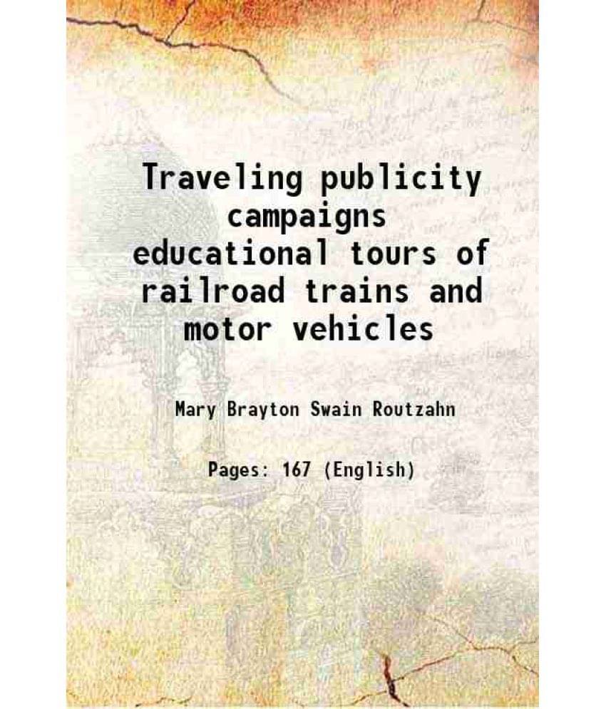 Traveling publicity campaigns educational tours of railroad trains and motor vehicles 1920 Traveling publicity campaigns educational tours of railroad trains and motor vehicles 1920