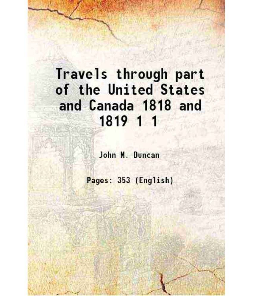 Travels through part of the United States and Canada 1818 and 1819 Volume 1 1823 Travels through part of the United States and Canada 1818 and 1819 Volume 1 1823