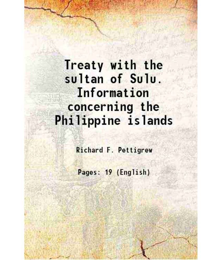 Treaty with the sultan of Sulu. Information concerning the Philippine islands 1900 Treaty with the sultan of Sulu. Information concerning the Philippine islands 1900