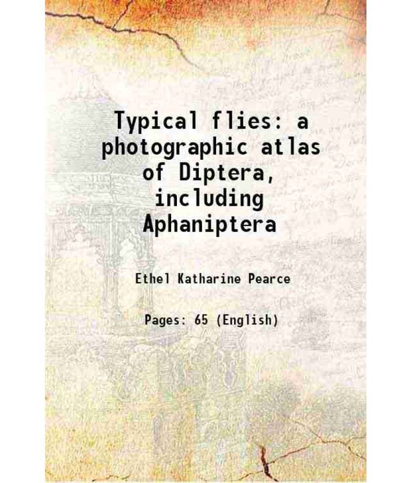 Typical flies a photographic atlas of Diptera, including Aphaniptera 1928 Typical flies a photographic atlas of Diptera, including Aphaniptera 1928