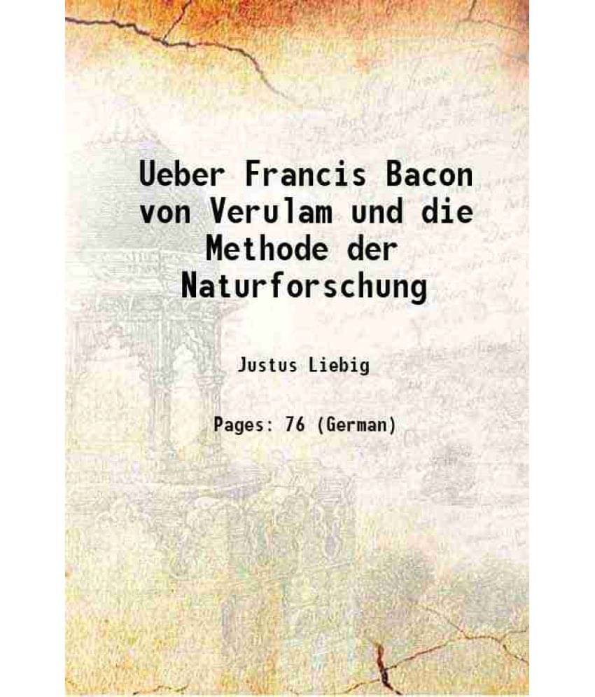 Ueber Francis Bacon von Verulam und die Methode der Naturforschung 1863 Ueber Francis Bacon von Verulam und die Methode der Naturforschung 1863