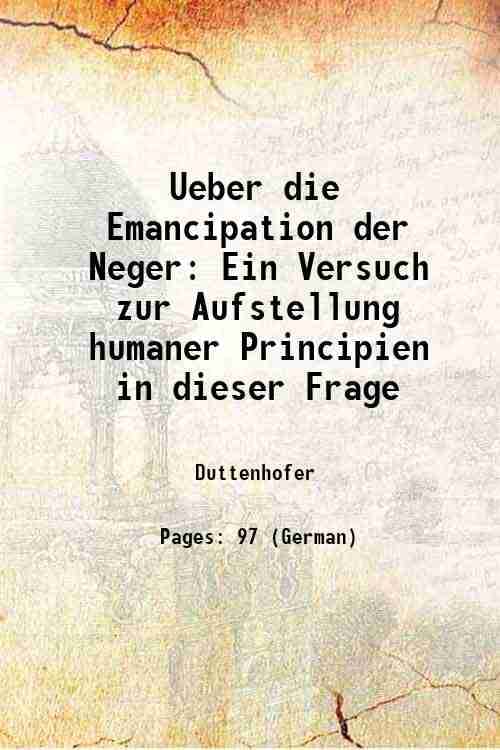     			Ueber die Emancipation der Neger Ein Versuch zur Aufstellung humaner Principien in dieser Frage 1855