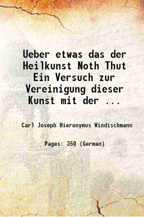 Ueber etwas das der Heilkunst Noth Thut Ein Versuch zur Vereinigung dieser Kunst mit der ... 1824     			Ueber etwas das der Heilkunst Noth Thut Ein Versuch zur Vereinigung dieser Kunst mit der ... 1824
