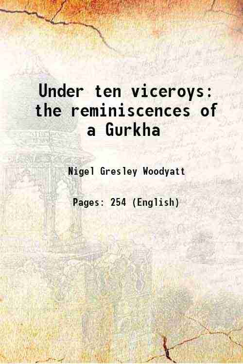     			Under ten viceroys the reminiscences of a Gurkha 1922