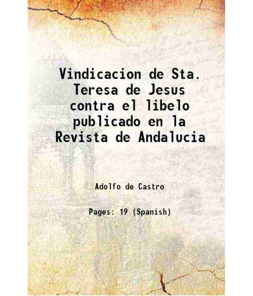 Vindicacion de Sta. Teresa de Jesus contra el libelo publicado en la Revista de Andalucia 1877     			Vindicacion de Sta. Teresa de Jesus contra el libelo publicado en la Revista de Andalucia 1877